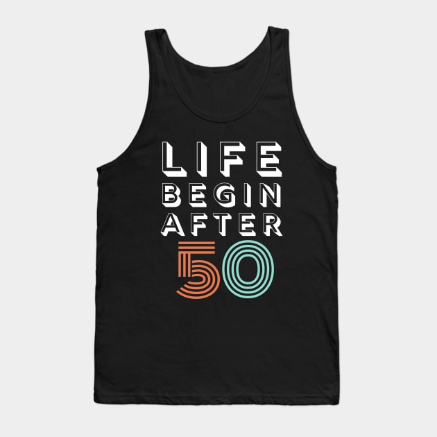 Life Begin After 50 Funny Birthday 50 Gift Tank Top by EvetStyles